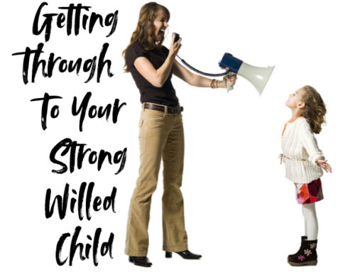 Getting Through to Your Strong-Willed Child